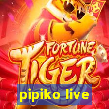 pipiko live